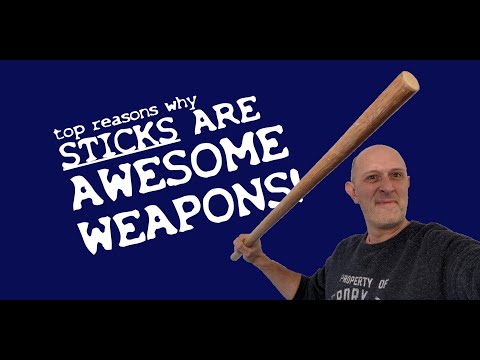 Top reasons why sticks are GREAT weapons!