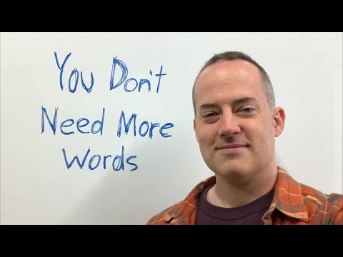 Why You Don’t Need More Words To Speak English Better