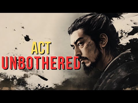 Learn To Act As If Nothing Bothers You | Miyamoto Musashi