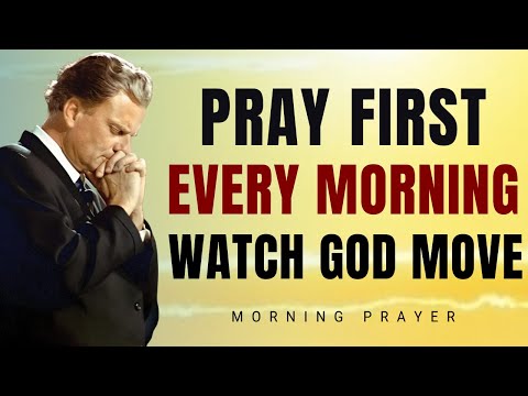 Pray First Each Morning | Blessings, Peace & Strength Await You | Morning Prayer | Billy Graham
