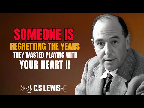 C.S. LEWIS | Someone Is Regretting the Years They Wasted Playing With Your Heart #BrokenHeartHealing