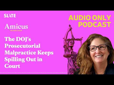 The DOJ's Prosecutorial Malpractice Keeps Spilling Out in Court | Amicus With Dahlia Lithwick |...