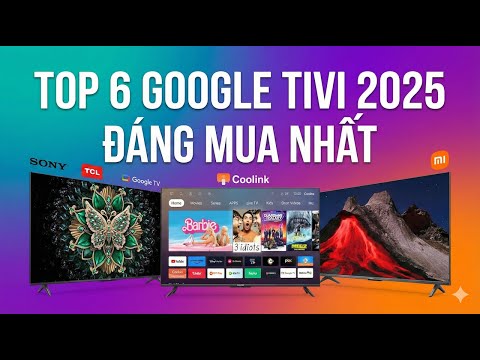 TOP 6 Google Tivi Đáng Mua Nhất 2025 | Tivi 4K Giá Rẻ Từ Sony, TCL, Xiaomi