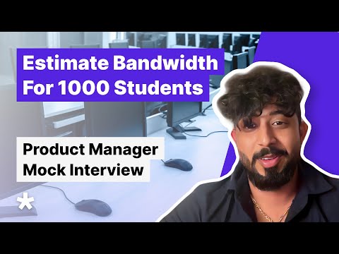 PM Interview - Estimate Bandwidth for Students