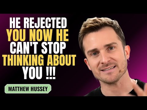 HE REJECTED YOU NOW HE CAN'T STOP THINKING ABOUT YOU | MATTHEW HUSSEY | MOTIVATION SPEECH
