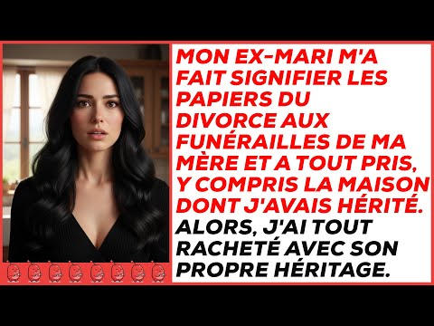 Mon ex-mari m'a fait signifier les papiers du DIVORCE à l'ENTERREMENT de ma mère et a tout pris ...