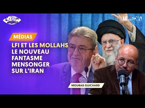 LFI ET LES MOLLAHS : LE NOUVEAU FANTASME MENSONGER SUR L’IRAN