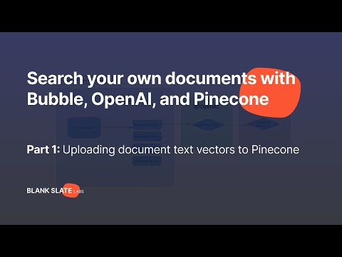 Upload and Search Your Own Documents With Bubble, OpenAI, and Pinecone (Part 1)