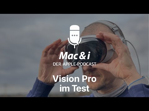 Eine Woche mit der Apple Vision Pro | Mac & i-Podcast