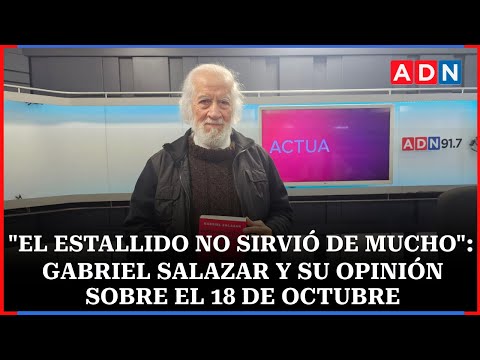 "El estallido no sirvió de mucho": Gabriel Salazar y su opinión sobre lo ocurrido el 18 de octubre