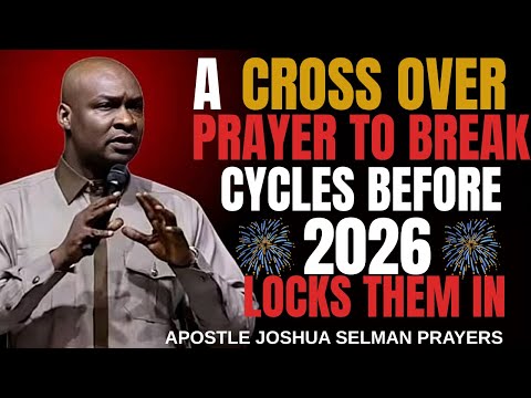A Crossover Prayer to Break Cycles Before 2026 Locks Them In _ Apostle Joshua Selman
