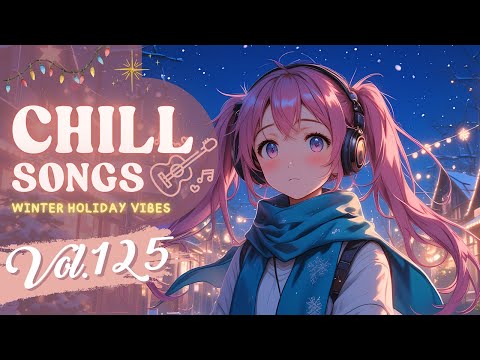 Chill Songs Vol.125 | Warm Pop & Soft R&B | Holiday Vibes & Relaxed Moments
