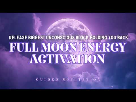 Very Powerful Full Moon Activation 🌕 Release The Biggest Unconscious Block Holding You Back