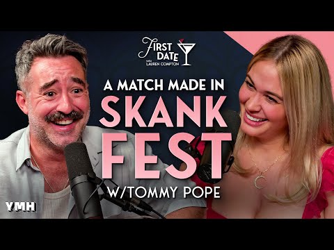A Match Made in Skankfest w/ Tommy Pope | First Date with Lauren Compton