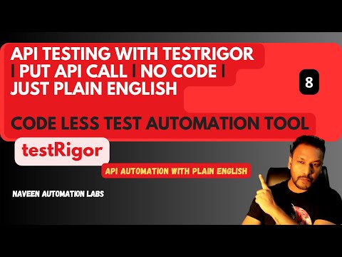 #8 - PUT API CALL WITH #TestRigor - CODE LESS AUTOMATION - API TESTING | NaveenAutomationLabs