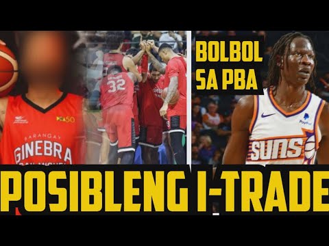 GINEBRA PLAYER NA ALANGANIN AT POSIBLE MAI TRADE | BOL BOL SA TNT MALAKING TULONG SA PBA