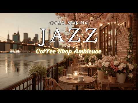 Cozy Spring Jazz Coffee Shop Ambience & Smooth Relaxing Instrumental Music