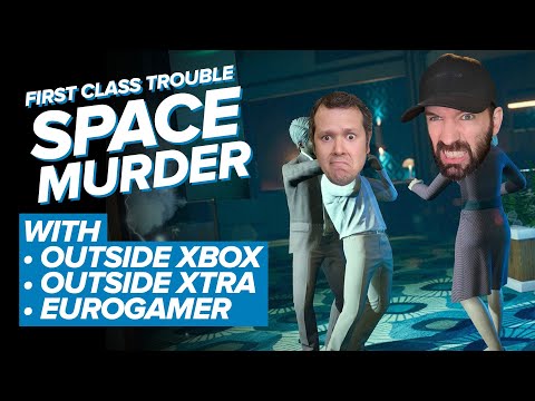 SUSPICIOUS SPACE MURDER | First Class Trouble with Outside Xtra, Eurogamer and Shay Thompson
