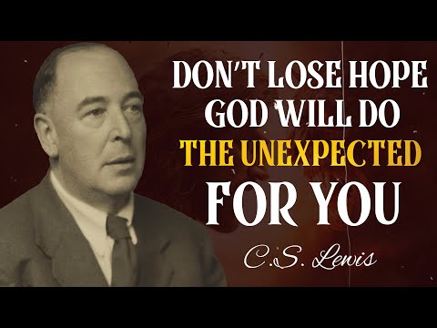 C.S. Lewis: Don't Lose HOPE, God will do the UNEXPECTED for YOU