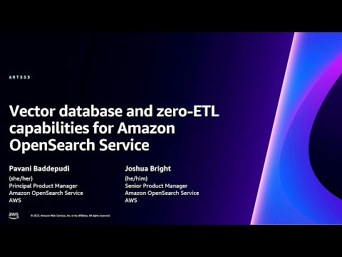 AWS re:Invent 2023-Vector database and zero-ETL capabilities for Amazon OpenSearch Service (ANT353)