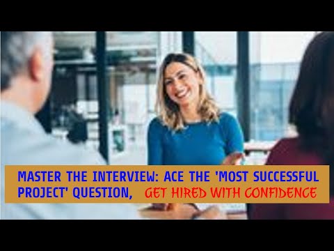'Mastering the Interview: How to Ace the 'Most Successful Project or Ahievement' Question