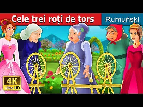 Cele trei roți de tors | The Three Spinners Story | Povesti pentru copii | @RomanianFairyTales