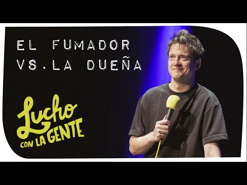 Lucho con La Gente #175 - El Fumador Vs. La Dueña