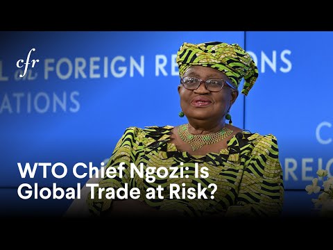 WTO Director General Ngozi Okonjo-Iweala on the Future of Global Trade