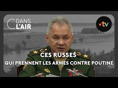 Ces Russes qui prennent les armes contre Poutine #cdanslair Archives 2023