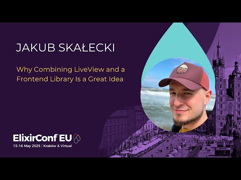 Why Combining LiveView and a Frontend Library is a Great Idea - Jakub Skałecki | ElixirConf EU 2025