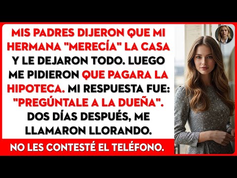 Mis padres le dejaron la casa a mi hermana porque "lo merecía". Dejé de pagar la hipoteca.