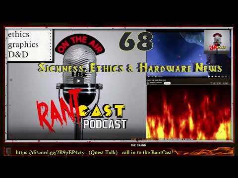 TheRantCastPodcast! Ep. 68: Sickness, Ethics & Hardware News