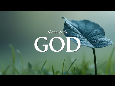 Alone With God 🤍 Soaking worship | Prayer and Devotional Instrumental Piano