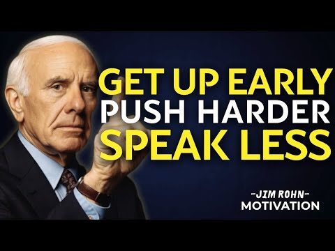 GET UP EARLY. PUSH HARDER. SPEAK LESS | Jim Rohn Motivation