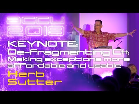 KEYNOTE: De-fragmenting C++: Making exceptions more affordable and usable - Herb Sutter [ACCU 2019]