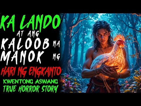 KA LANDO AT ANG KALOOB NA MANOK NG HARI NG ENGKANTO | Kwentong Aswang | True Story