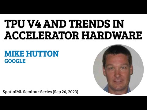 TPU V4 and Trends in Accelerator Hardware - Mike Hutton