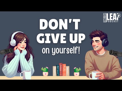 Don’t Give Up On Yourself | English Podcast for Easy Conversation in Daily Life | Learn English Fast
