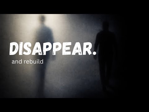 How to Disappear and Transform Yourself