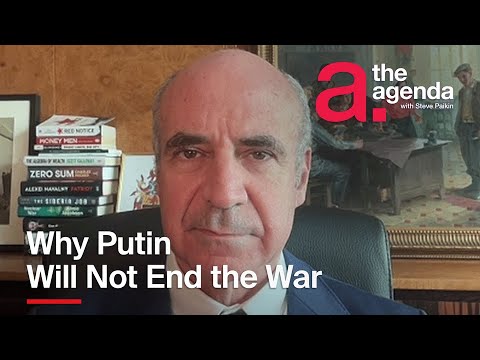 Bill Browder: Why Putin Will Not End the War | The Agenda