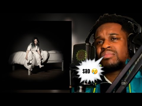 listening to when we all fall asleep, where do we go? by billie eilish for the first time...