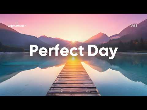 Perfect Day 🌞 Positive & Chill Music Mix for Good Energy Vibes