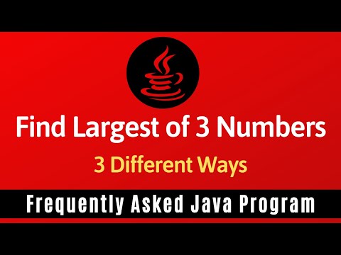 Frequently Asked Java Program 09: Find Largest Of 3 Numbers | 2 Different Ways