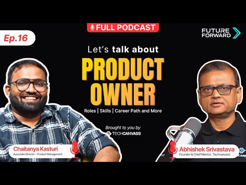 Ep. 16 | Product Owner – Roles, Skills, Career Path and More ft. Chaitanya Kasturi | FutureForward