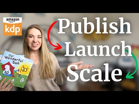 The Exact Step by Step Process to Publish and Launch a Children’s Book on Amazon KDP