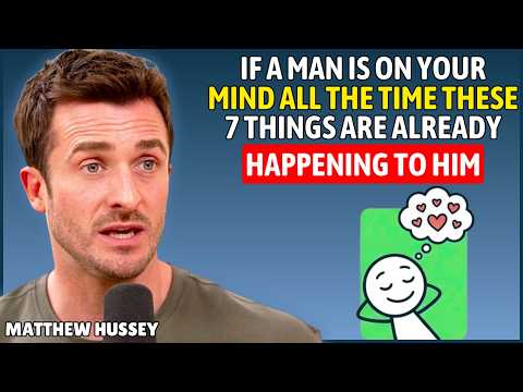 If a Man Is On Your Mind All The Time These 7 Things Are Already Happening To Him | Matthew Hussey