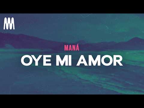 Maná - Oye Mi Amor (Letra/Lyrics)
