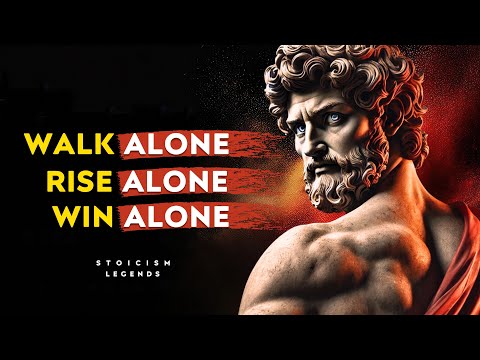 Walk Alone. Rise Alone. Win Alone | Stoicism Philosophy Marcus Aurelius