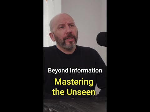 Beyond Information: Mastering the Unseen