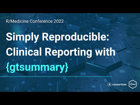 Simply Reproducible: Clinical Reporting with {gtsummary} (Daniel Sjoberg)